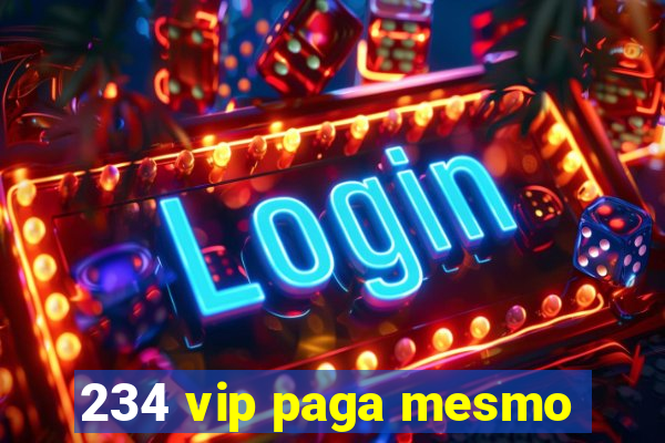 234 vip paga mesmo